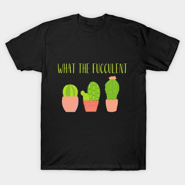 What the fucculent T-Shirt by Random Prints